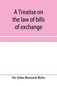 Produktbild: A treatise on the law of bills of exchange, promissory notes, bank-notes and cheques