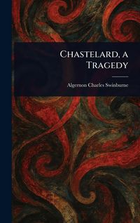 Produktbild: Chastelard, a Tragedy