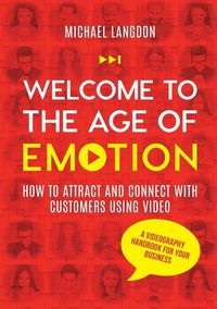 Produktbild: Welcome to the Age of Emotion - How to attract and connect with customers using video. A videography handbook for your business