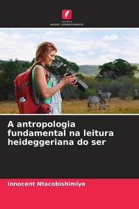 Produktbild: A antropologia fundamental na leitura heideggeriana do ser