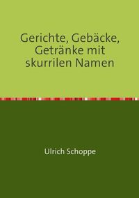 Produktbild: Gerichte, Geb&auml;cke, Getr&auml;nke mit skurrilen Namen