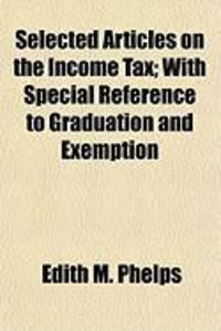 Produktbild: Selected Articles on the Income Tax; With Special Reference to Graduation and Exemption