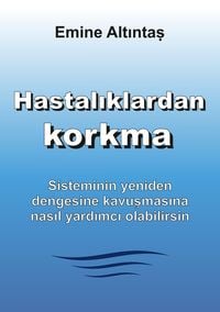 Produktbild: Hastalıklardan korkma &ndash; Bu kitap:"Keine Angst vor Krankheiten" kitabının T&uuml;rk&ccedil;e cevirisidir