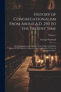 Produktbild: History of Congregationalism From About A.D. 250 to the Present Time