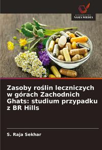 Produktbild: Zasoby ro&iquest;lin leczniczych w g&oacute;rach Zachodnich Ghats: studium przypadku z BR Hills