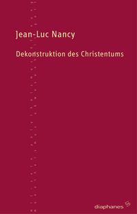 Bild vom Artikel Dekonstruktion des Christentums vom Autor Jean-Luc Nancy