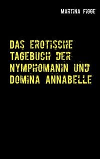 Produktbild: Das erotische Tagebuch der Nymphomanin und Domina Annabelle