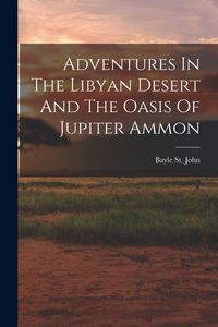 Produktbild: Adventures In The Libyan Desert And The Oasis Of Jupiter Ammon