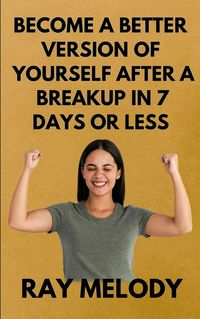 Produktbild: Become A Better Version Of Yourself After A Breakup In 7 days Or Less