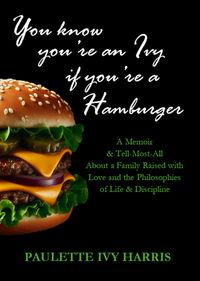 Produktbild: You Know You're An Ivy If You're A Hamburger: A Memoir & A Tell-Most-All About a Family Raised with Love and the Philosophies of Life & Discipline