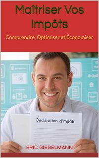 Produktbild: Ma&icirc;triser Vos Imp&ocirc;ts Comprendre, Optimiser et &Eacute;conomiser