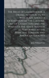 Produktbild: The Bride of Lammermoor, a Drama in Five Acts, to Which are Added a Description of the Costume, Cast of Characters and the Whole of the Stage Business