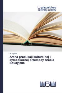 Produktbild: Arena produkcji kulturalnej i symbolicznej przemocy Arabia Saudyjska