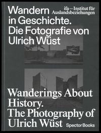 Produktbild: Wandern in Geschichte. Die Fotografie von Ulrich W&uuml;st