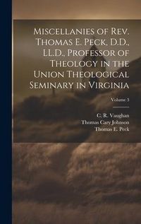 Produktbild: Miscellanies of Rev. Thomas E. Peck, D.D., LL.D., Professor of Theology in the Union Theological Seminary in Virginia; Volume 3