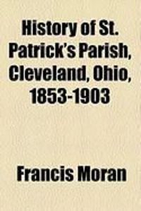 Produktbild: History of St. Patrick's Parish, Cleveland, Ohio, 1853-1903