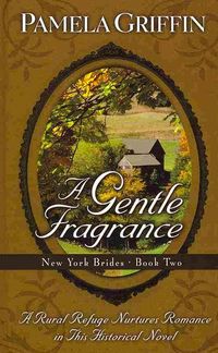 Produktbild: A Gentle Fragrance: A Rural Refuge Nurtures Romance in This Historical Novel