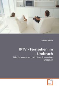 Produktbild: IPTV - Fernsehen im Umbruch