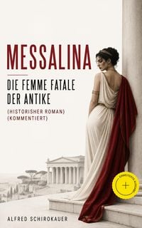 Produktbild: Messalina - Die Femme fatale der Antike (Historisher Roman) (Kommentiert)