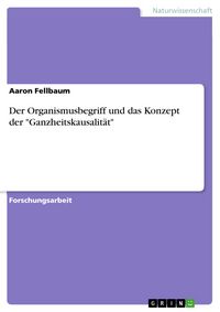 Produktbild: Der Organismusbegriff und das Konzept der "Ganzheitskausalit&auml;t"