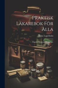 Produktbild: Praktisk L&auml;karebok F&ouml;r Alla: Popul&auml;r Medicinsk R&aring;dgifvare
