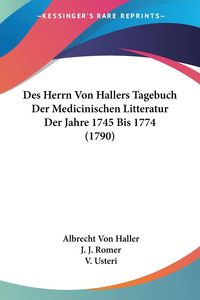 Bild vom Artikel Des Herrn Von Hallers Tagebuch Der Medicinischen Litteratur Der Jahre 1745 Bis 1774 (1790) vom Autor Albrecht Haller