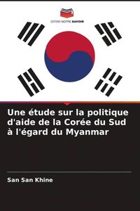 Produktbild: Une &eacute;tude sur la politique d'aide de la Cor&eacute;e du Sud &agrave; l'&eacute;gard du Myanmar