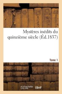 Produktbild: Myst&egrave;res in&eacute;dits du quinzi&egrave;me si&egrave;cle. Tome 1