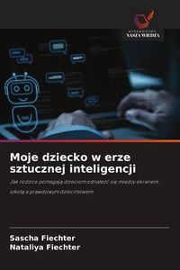 Produktbild: Moje dziecko w erze sztucznej inteligencji