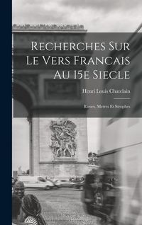 Produktbild: Recherches Sur le Vers Francais au 15e Siecle; Rimes, Metres et Strophes