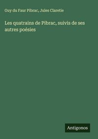 Produktbild: Les quatrains de Pibrac, suivis de ses autres po&eacute;sies