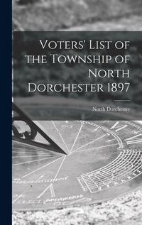 Produktbild: Voters' List of the Township of North Dorchester 1897 [microform]