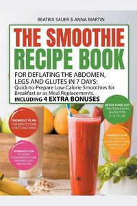 Bild vom Artikel The Smoothie Recipe Book for Deflating the Abdomen, Legs and Glutes in 7 Days vom Autor Beatrix Sauer & Anna Martin