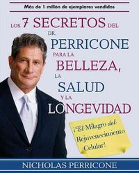 Produktbild: Los 7 Secretos del Dr. Perricone Para la Belleza, la Salud y la Longevidad: !El Milagro del Rejuvenecimiento Celular! = Dr. Perricone's 7 Secrets to B