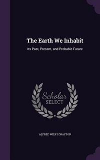 Produktbild: The Earth We Inhabit: Its Past, Present, and Probable Future