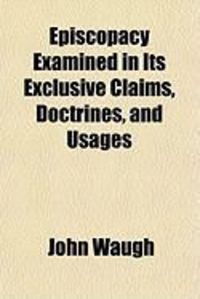 Produktbild: Episcopacy Examined in Its Exclusive Claims, Doctrines, and Usages