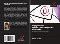 Produktbild: Wp&iquest;yw sieci spo&iquest;eczno&iquest;ciowych na turystyk&iquest;
