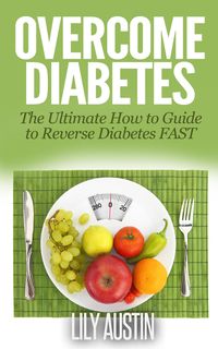 Produktbild: Overcome Diabetes - The Ultimate How to Guide to Reverse Diabetes FAST (diabetes diet, diabetes for dummies, diabetes without drugs, diabetes solution