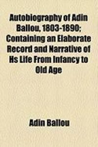 Produktbild: Autobiography of Adin Ballou, 1803-1890; Containing an Elaborate Record and Narrative of HS Life from Infancy to Old Age