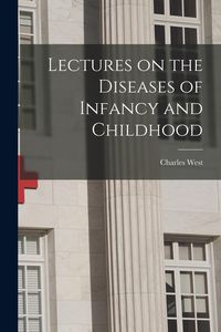 Produktbild: Lectures on the Diseases of Infancy and Childhood