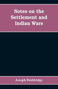 Produktbild: Notes on the settlement and Indian wars of the western parts of Virginia and Pennsylvania, from 1763 to 1783, inclusive
