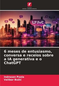 Produktbild: 6 meses de entusiasmo, conversa e receios sobre a IA generativa e o ChatGPT