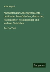 Produktbild: Anecdoten zur Lebensgeschichte ber&uuml;hmter franz&ouml;sischer, deutscher, italienischer, holl&auml;ndischer und anderer Gelehrten