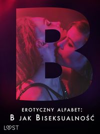 Produktbild: Erotyczny alfabet: B jak Biseksualnosc - zbi&oacute;r opowiadan