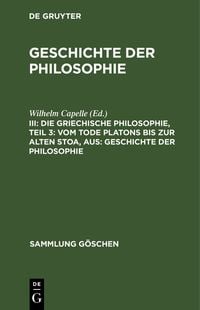 Produktbild: Die griechische Philosophie, Teil 3: Vom Tode Platons bis zur Alten Stoa, aus: Geschichte der Philosophie