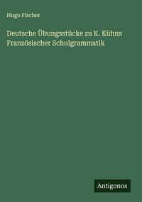 Produktbild: Deutsche &Uuml;bungsst&uuml;cke zu K. K&uuml;hns Franz&ouml;sischer Schulgrammatik