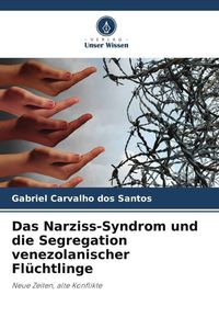 Produktbild: Das Narziss-Syndrom und die Segregation venezolanischer Fl&uuml;chtlinge
