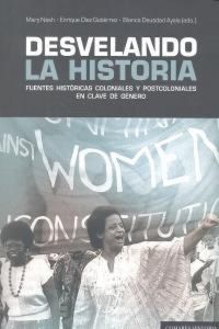 Produktbild: Desvelando la historia : fuentes hist&oacute;ricas coloniales y postcoloniales en clave de g&eacute;nero