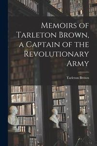 Produktbild: Memoirs of Tarleton Brown, a Captain of the Revolutionary Army