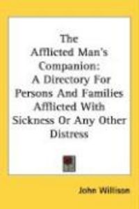 Produktbild: The Afflicted Man's Companion: A Directory for Persons and Families Afflicted with Sickness or Any Other Distress